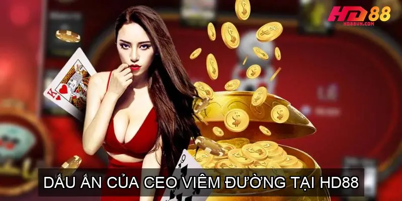 Dấu ấn của CEO Viêm Đường - CEO nhà cái HD88
