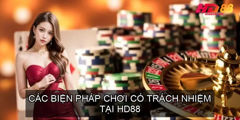 Các Biện Pháp Chơi Có Trách Nhiệm Tại HD88