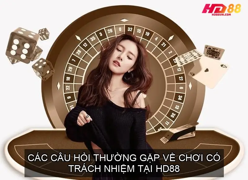 Các Câu Hỏi Thường Gặp Về Chơi Có Trách Nhiệm Tại HD88