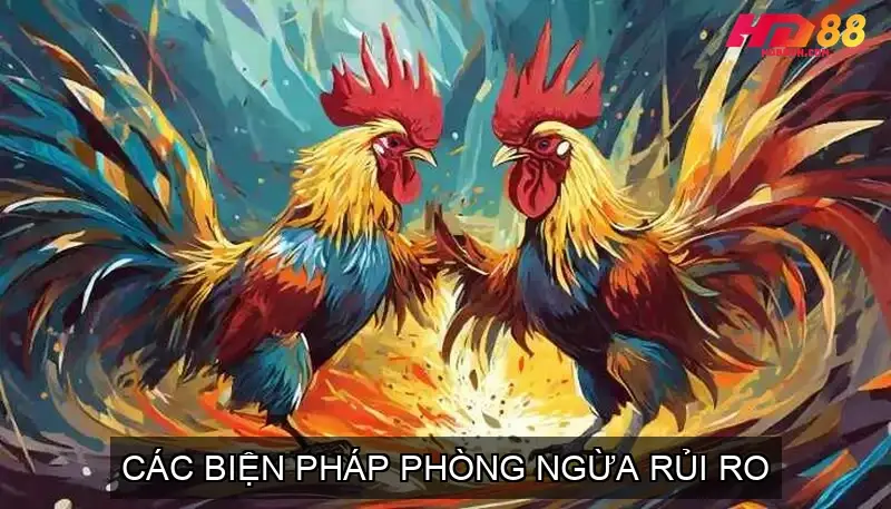 Các Biện Pháp Phòng Ngừa Rủi Ro Khi Tham Gia Đá Gà Cựa Sắt