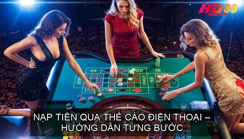 Hướng Dẫn Nạp Tiền Nhà Cái HD88 Chi Tiết Qua Các Phương Thức Nạp Tiền Qua Thẻ Cào Điện Thoại – Hướng Dẫn Từng Bước