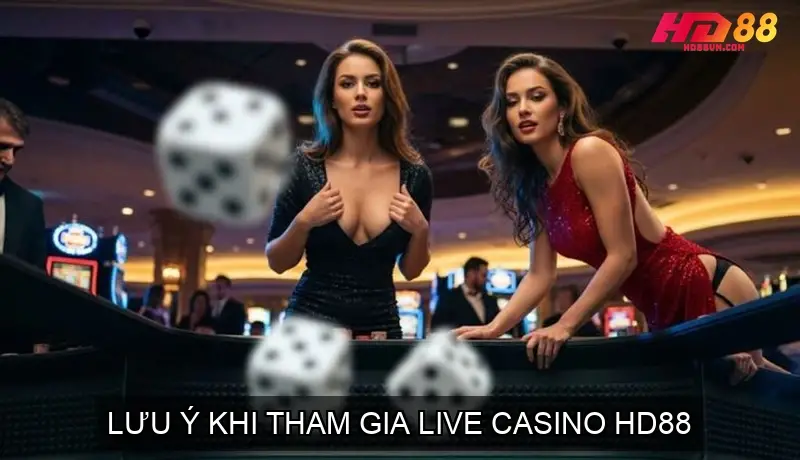 Lưu Ý Khi Tham Gia Live Casino HD88