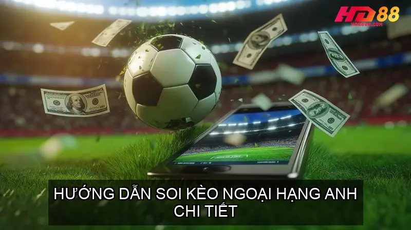 Soi Kèo Ngoại Hạng Anh - Hướng Dẫn Toàn Diện Hướng Dẫn Soi Kèo Ngoại Hạng Anh Chi Tiết