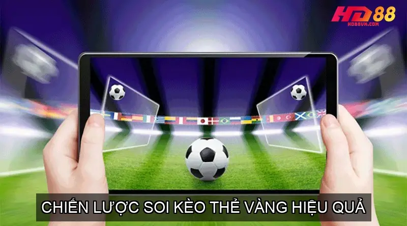 Chiến Lược Soi Kèo Thẻ Vàng Hiệu Quả