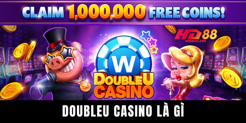 Doubleu Casino – Khám Phá Trải Nghiệm Giải Trí Chuẩn Quốc Tế Cùng HD88 Doubleu Casino là gì ?