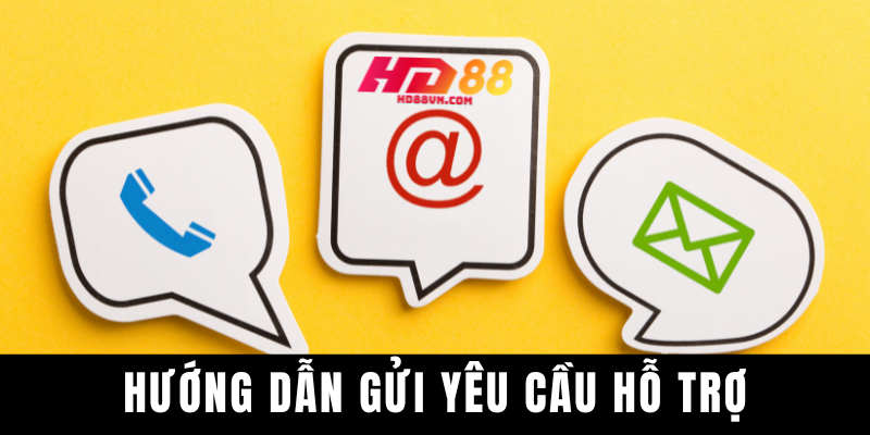 Liên hệ HD88 để được hướng dẫn gửi yêu cầu hỗ trợ chi tiết